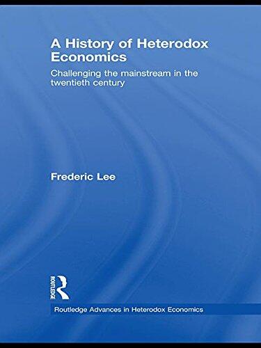 A History of Heterodox Economics: Challenging the Mainstream in the Twentieth Century