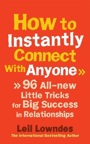 How to Instantly Connect With Anyone: 96 All-new Little Tricks for Big Success in Relationships by Leil Lowndes (1-Jul-2010) Paperback