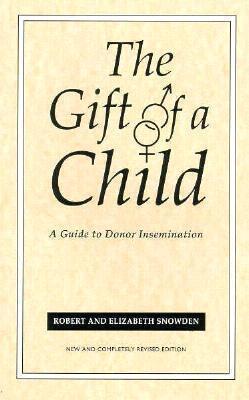 Gift Of A Child: A Guide to Donor Insemination