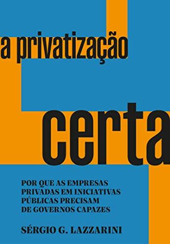 A privatização certa: Por que as empresas privadas em iniciativas públicas precisam de governos capazes