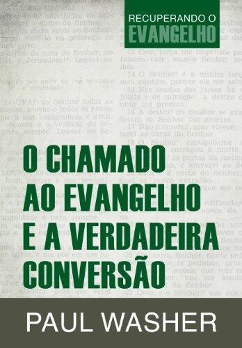 O Chamado ao Evangelho e a Verdadeira Conversão (Recuperando o Evangelho Livro 2)