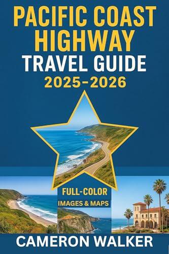 PACIFIC COAST HIGHWAY TRAVEL GUIDE 2025-2026: A Journey Through Coastal Towns, Scenic Drives, Big Sur Landmarks, and Santa Barbara Horizons