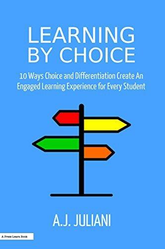 Learning By Choice: 10 Ways Choice and Differentiation Create An Engaged Learning Experience for Every Student