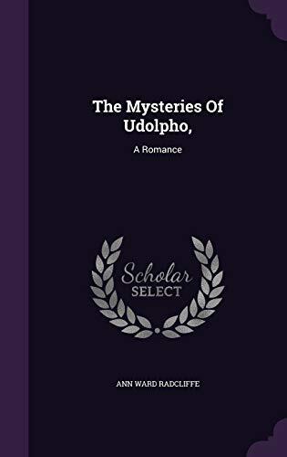 The Mysteries Of Udolpho,: A Romance