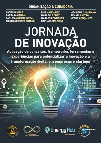 Jornada de Inovação: aplicação de conceitos, frameworks, ferramentas e experiências para potencializar a inovação e a transformação digital em empresas ...
