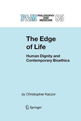 The Edge of Life: Human Dignity and Contemporary Bioethics