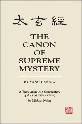 The Canon of Supreme Mystery by Yang Hsiung: A Translation with Commentary of the T'ai Hsuan Ching