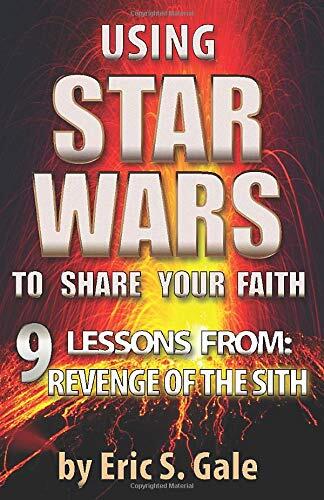 Using Star Wars To Share Your Faith: 9 Lessons From Revenge Of The Sith