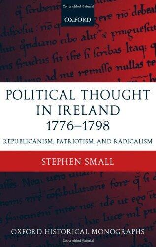 Political Thought in Ireland 1776-1798: Republicanism, Patriotism, and Radicalism