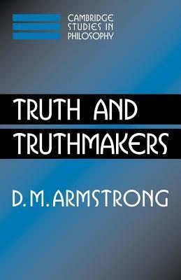 Truth and Truthmakers. Cambridge Studies in Philosophy