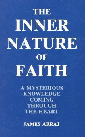 The Inner Nature of Faith: A Mysterious Knowledge Coming Through the Heart