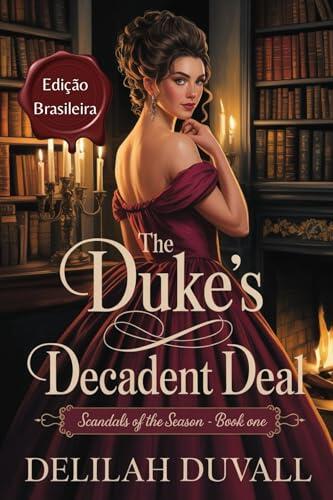 The Duke's Decadent Deal - Edição Brasileira: Romance de Regência sensual (Scandals of the Season - Brazil Editions Livro 1)