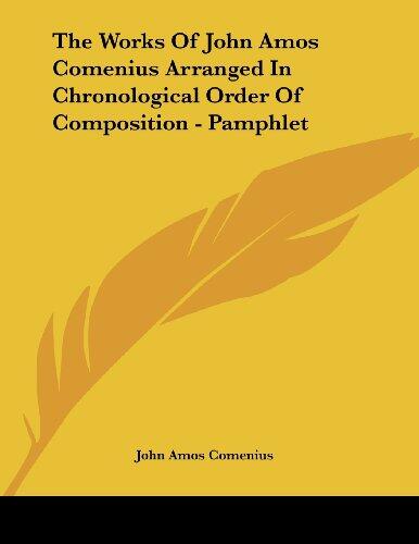The Works of John Amos Comenius Arranged in Chronological Order of Composition