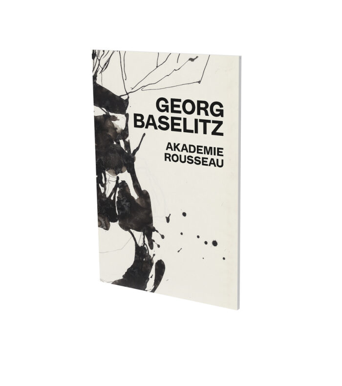 Georg Baselitz: Akademie Rousseau: Exhibition Catalogue CFA Contemporary Fine Arts Berlin