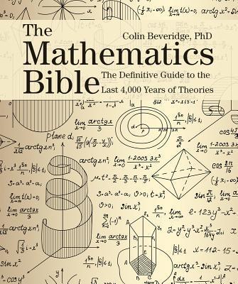 The Mathematics Bible: The Definitive Guide to the Last 4,000 Years of Theories