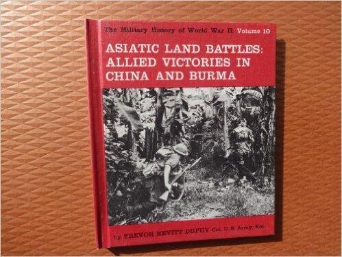 Asiatic Land Battles: Allied Victories in China and Burma the Military History of World War II (Volume 10)