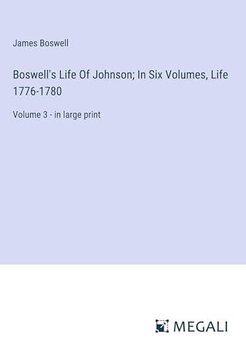 Boswell's Life Of Johnson; In Six Volumes, Life 1776-1780: Volume 3 - in large print