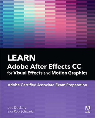 Learn Adobe After Effects CC for Visual Effects and Motion Graphics (Adobe Certified Associate
