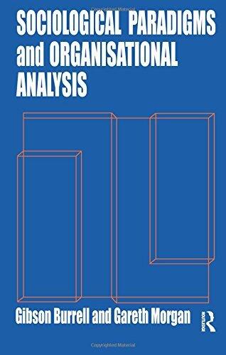 Sociological Paradigms and Organisational Analysis: Elements of the Sociology of Corporate Life (1982 Paperback)