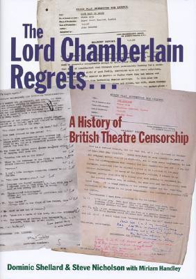 The Lord Chamberlain Regrets...: A History of British Theatre Censorship