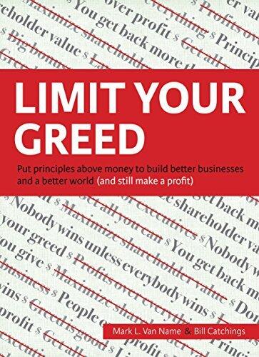 Limit Your Greed: Put principles above money to build better businesses and a better world