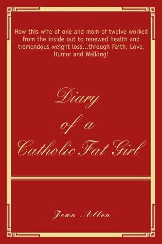 Diary of a Catholic Fat Girl: How This Wife of One and Mom of Twelve Worked from the Inside Out