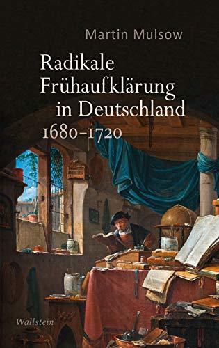Radikale Frühaufklärung in Deutschland 1680-1720: Bd.1: Moderne aus dem Untergrund; Bd.2: Clandestine Vernunft