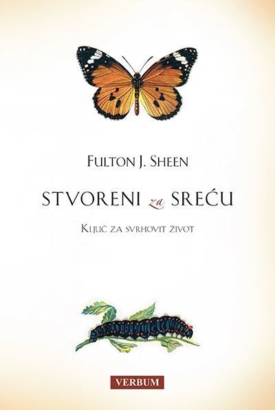 Stvoreni za sreću: ključ za svrhovit život