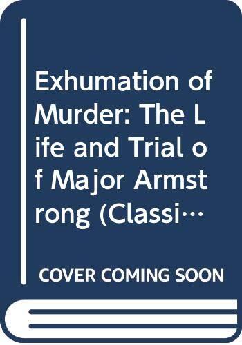 Exhumation of Murder: The Life and Trial of Major Armstrong