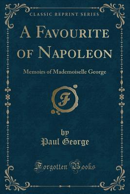 A Favourite of Napoleon: Memoirs of Mademoiselle George