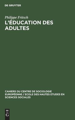 L'éducation des adultes (Cahiers du Centre de Sociologie Européenne / Ecole des Hautes Etudes en Sciences Sociales, 7)