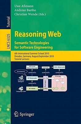 Reasoning Web. Semantic Technologies for Software Engineering: 6th International Summer School 2010, Dresden, Germany, August 30 - September 3, 2010. ... Lectures