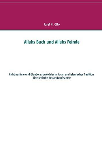 Allahs Buch Und Allahs Feinde: Nichtmuslime Und Abweichler in Koran Und Islamischer Tradition