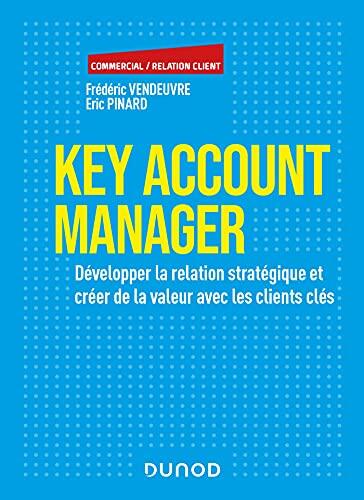 Key Account Manager: Développer la relation stratégique et créer de la valeur avec les clients clés (Commercial/Relation client)