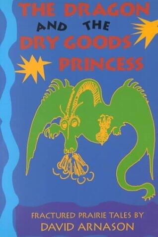 The Dragon And The Dry Goods Princess: Fractured Fairy Tales