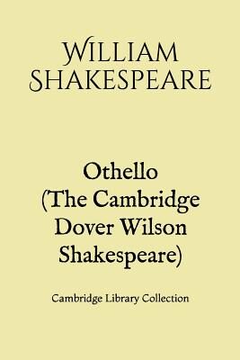 Othello (The Cambridge Dover Wilson Shakespeare): Cambridge Library Collection