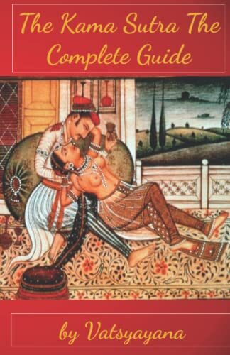 The Kama Sutra of Vatsyayana, The Complete Guide For Sex, by Vatsyayana