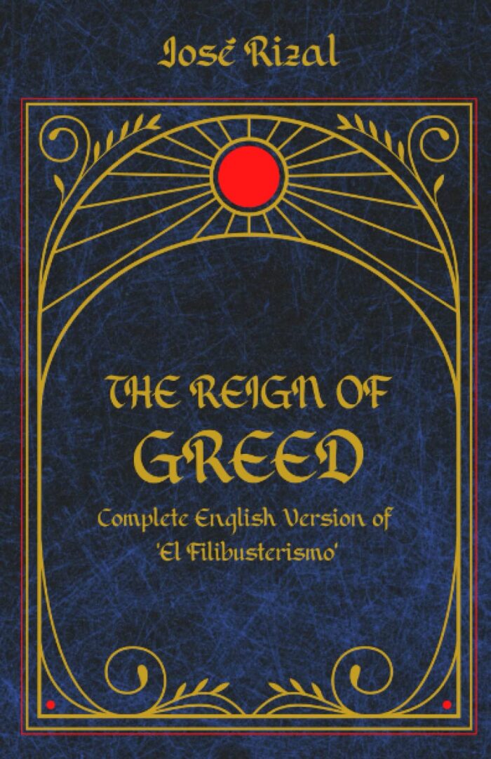 The Reign of Greed: Complete English Version of 'El Filibusterismo'