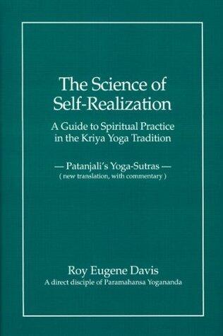 The Science of Self-Realization, A Guide to Spiritual Practice in the Kriya Yoga Tradition