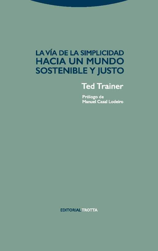 La vía de la simplicidad : hacia un mundo sostenible y justo