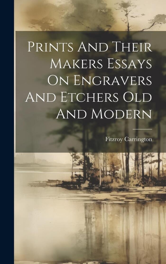 Prints And Their Makers Essays On Engravers And Etchers Old And Modern