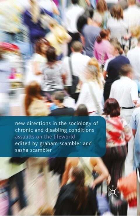 New Directions in the Sociology of Chronic and Disabling Conditions (Assaults on the Lifeworld)