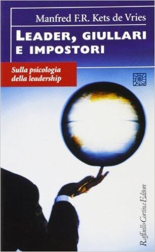 Leader, giullari e impostori: Sulla psicologia della leadership