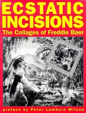 Ecstatic Incisions: The Collages of Freddie Baer