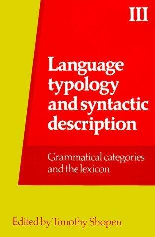 Language Typology and Syntactic Description, Volume III: Gramatical Categories and the Lexicon