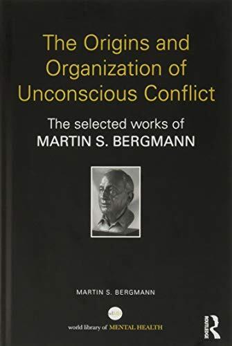The Origins and Organization of Unconscious Conflict: The Selected Works of Martin S. Bergmann
