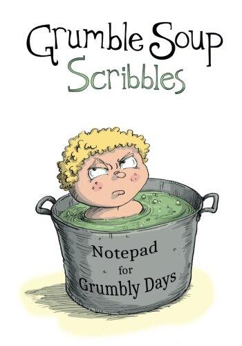 Grumble Soup Scribbles: A Notepad for Grumbly Days