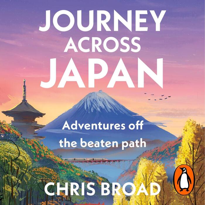 Journey Across Japan: Adventures off the beaten path from #1 bestselling author of Abroad in Japan