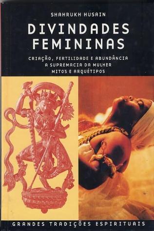 Divindades Femininas: Criação, Fertilidade e Abundância. A supermacia da mulher e arquétipos