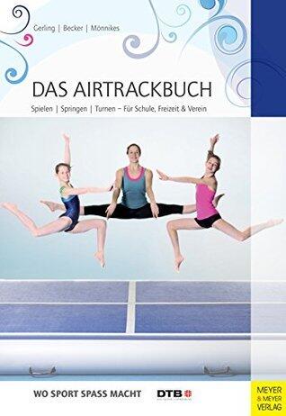 Das Airtrackbuch: Spielen, Springen, Turnen - Für Schule, Freizeit & Verein (Wo Sport Spaß macht)